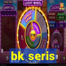 bk seris